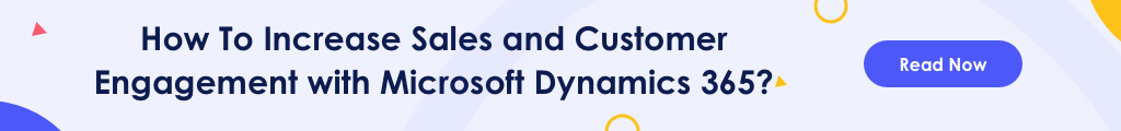 Increase Sales and Customer Engagement With MS Dynamics 365