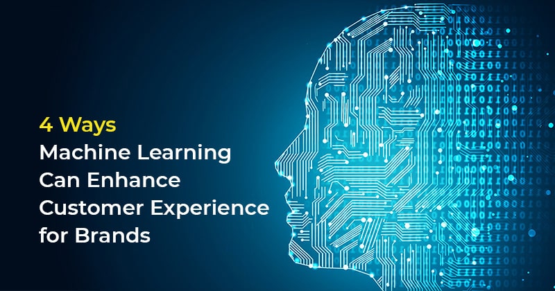 4 Ways Machine Learning Can Enhance Customer Experience for Brands