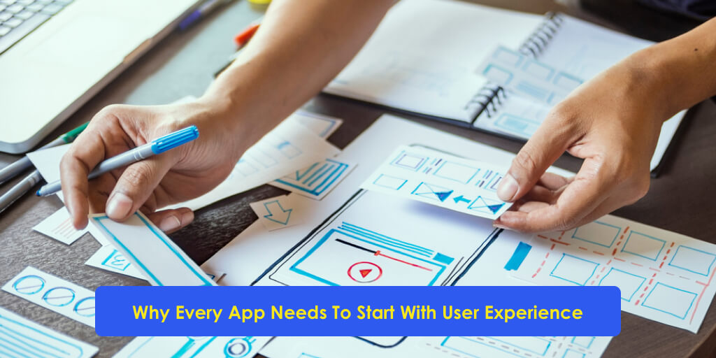 Why Every App Needs To Start With User Experience