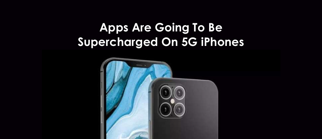 Apps Are Going To Be Supercharged On 5G iPhones