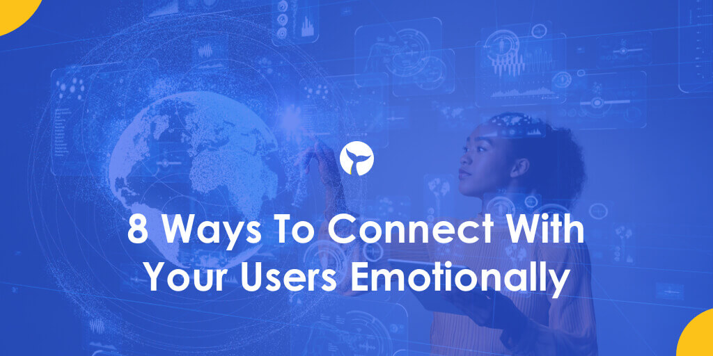8 Ways To Connect With Your Users Emotionally