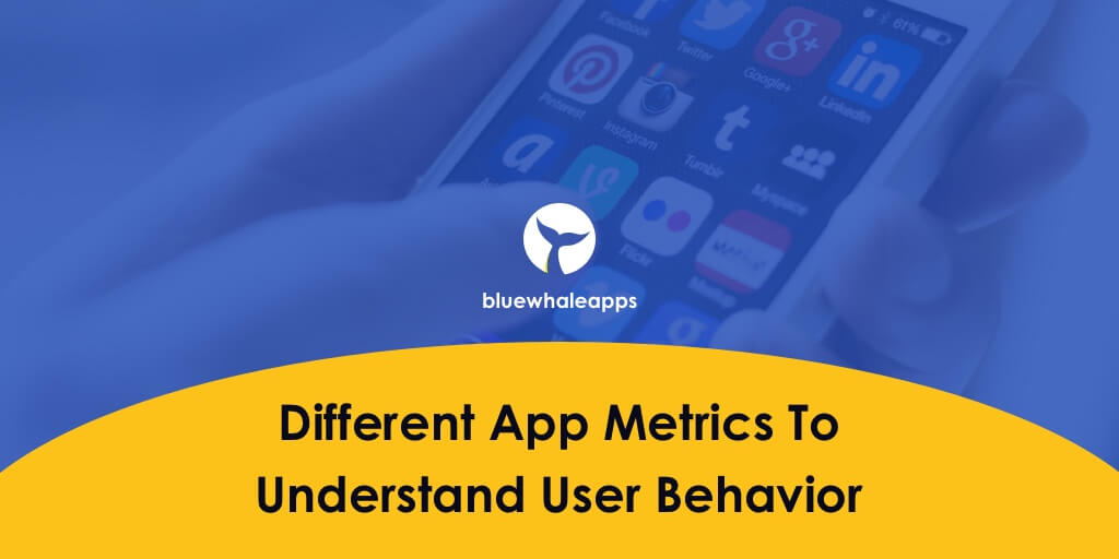 Different App Metrics To Understand User Behavior