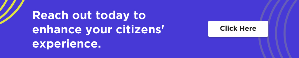 Reach out today to enhance your citizens' experience