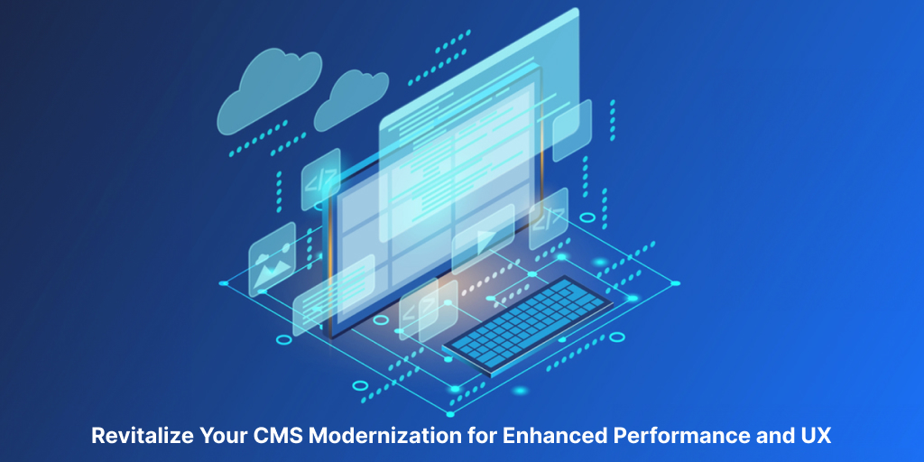 Revitalize Your CMS Modernization for Enhanced Performance and UX