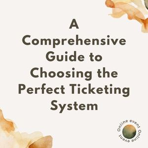 A Comprehensive Guide to Choosing the Perfect Ticketing System